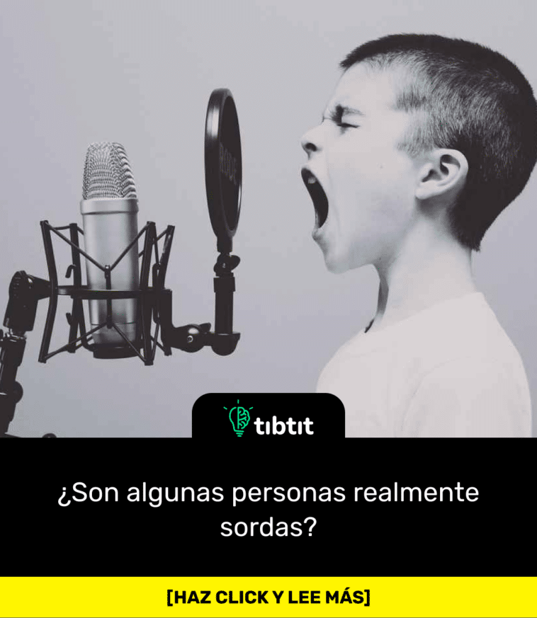 ¿Son algunas personas realmente sordas?