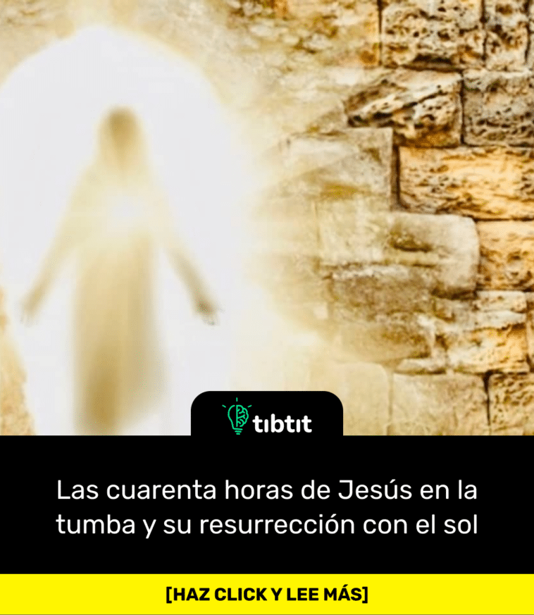 Las cuarenta horas de Jesús en la tumba y su resurrección con el sol