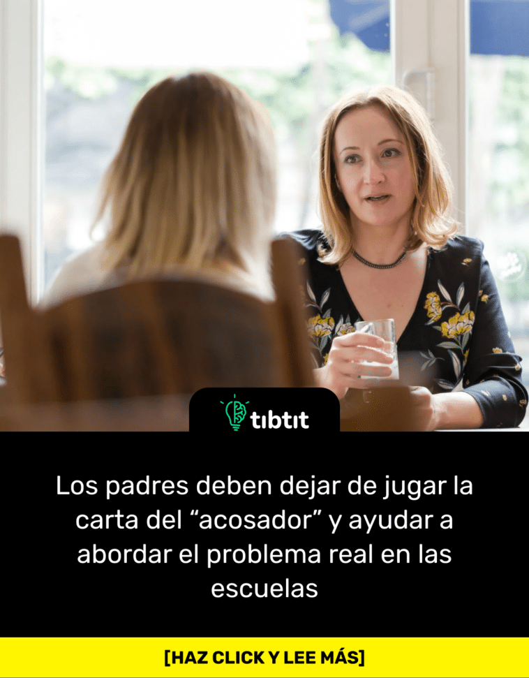 Los padres deben dejar de jugar la carta del “acosador” y ayudar a abordar el problema real en las escuelas