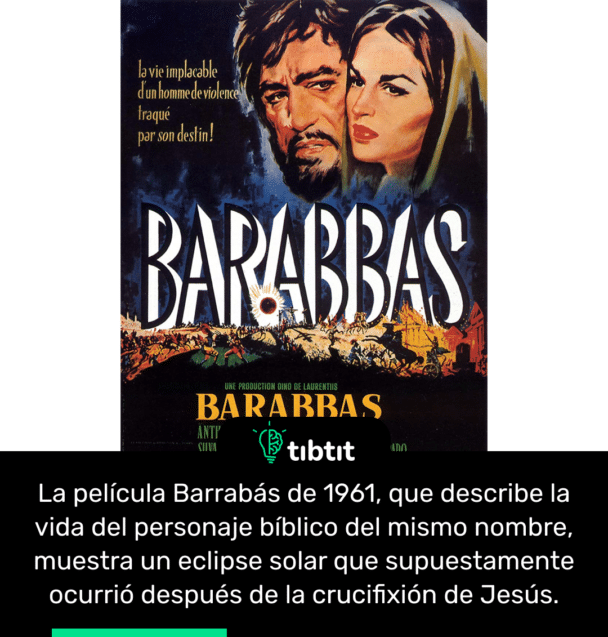 La película Barrabás de 1961, que describe la vida del personaje bíblico del mismo nombre, muestra un eclipse solar que supuestamente ocurrió después de la crucifixión de Jesús.