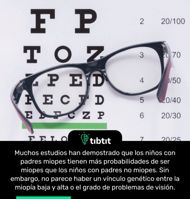 Muchos estudios han demostrado que los niños con padres miopes tienen más probabilidades de ser miopes que los niños con padres no miopes. Sin embargo, no parece haber un vínculo genético entre la miopía baja y alta o el grado de problemas de visión.
