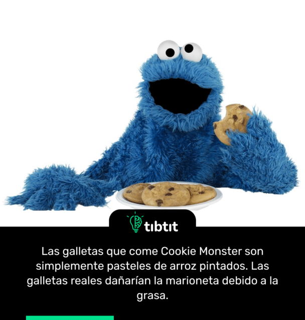 Las galletas que come Cookie Monster son simplemente pasteles de arroz pintados. Las galletas reales dañarían la marioneta debido a la grasa.