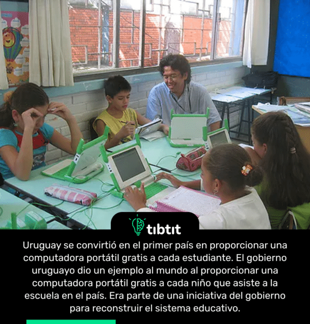Uruguay se convirtió en el primer país en proporcionar una computadora portátil gratis a cada estudiante. El gobierno uruguayo dio un ejemplo al mundo al proporcionar una computadora portátil gratis a cada niño que asiste a la escuela en el país. Era parte de una iniciativa del gobierno para reconstruir el sistema educativo.