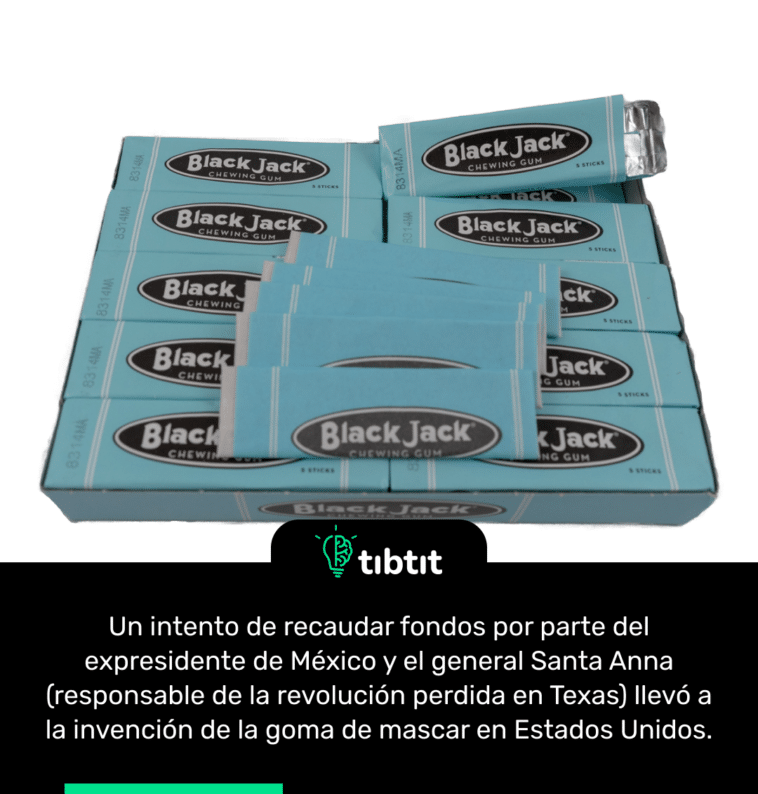 Un intento de recaudar fondos por parte del expresidente de México y el general Santa Anna (responsable de la revolución perdida en Texas) llevó a la invención de la goma de mascar en Estados Unidos.