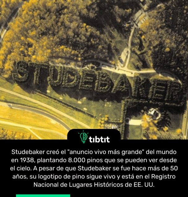 Studebaker creó el "anuncio vivo más grande" del mundo en 1938, plantando 8.000 pinos que se pueden ver desde el cielo. A pesar de que Studebaker se fue hace más de 50 años, su logotipo de pino sigue vivo y está en el Registro Nacional de Lugares Históricos de EE. UU.