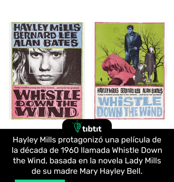 Hayley Mills protagonizó una película de la década de 1960 llamada Whistle Down the Wind, basada en la novela Lady Mills de su madre Mary Hayley Bell.