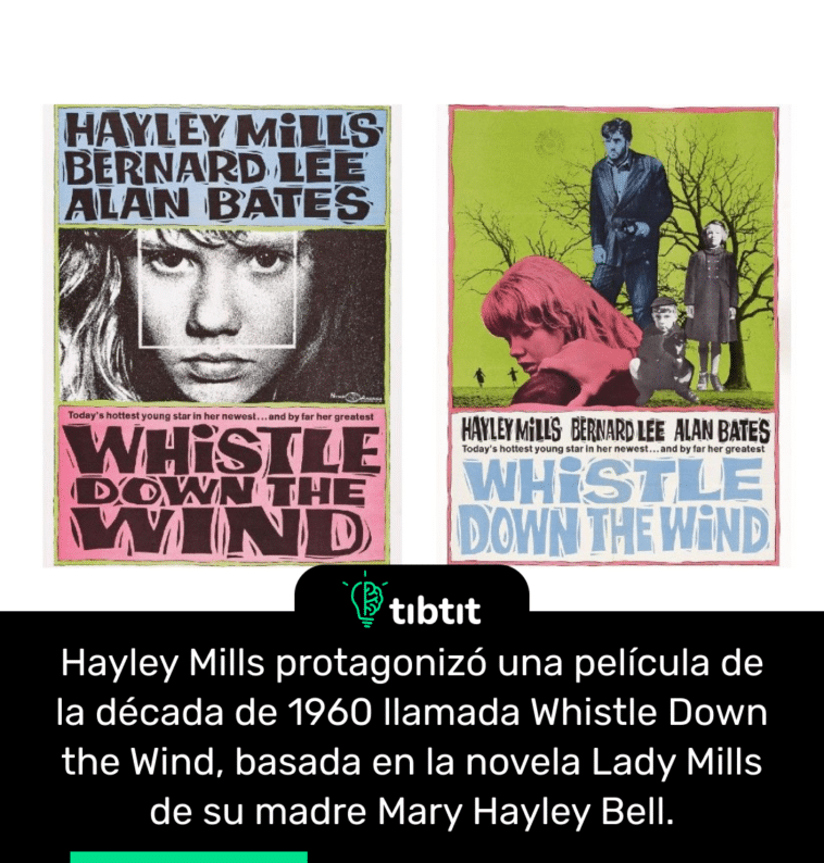 Hayley Mills protagonizó una película de la década de 1960 llamada Whistle Down the Wind, basada en la novela Lady Mills de su madre Mary Hayley Bell.