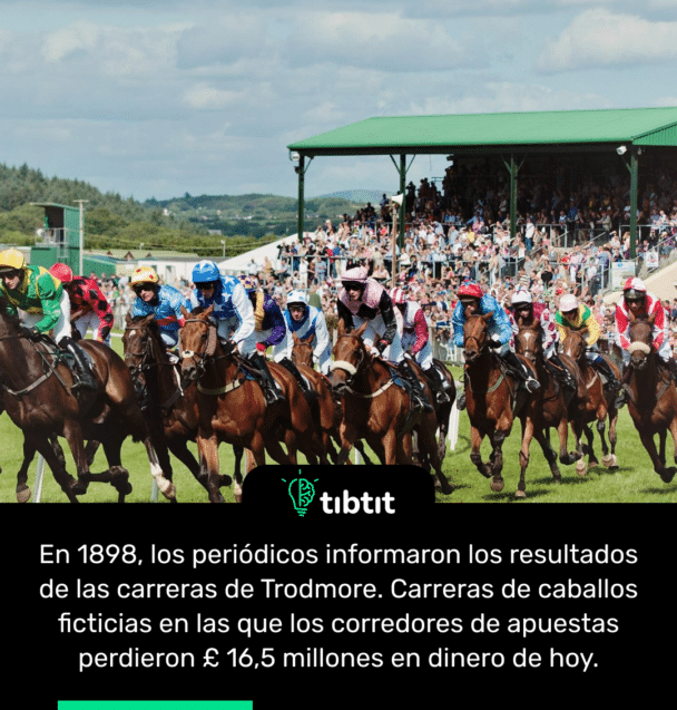 En 1898, los periódicos informaron los resultados de las carreras de Trodmore. Carreras de caballos ficticias en las que los corredores de apuestas perdieron £ 16,5 millones en dinero de hoy.