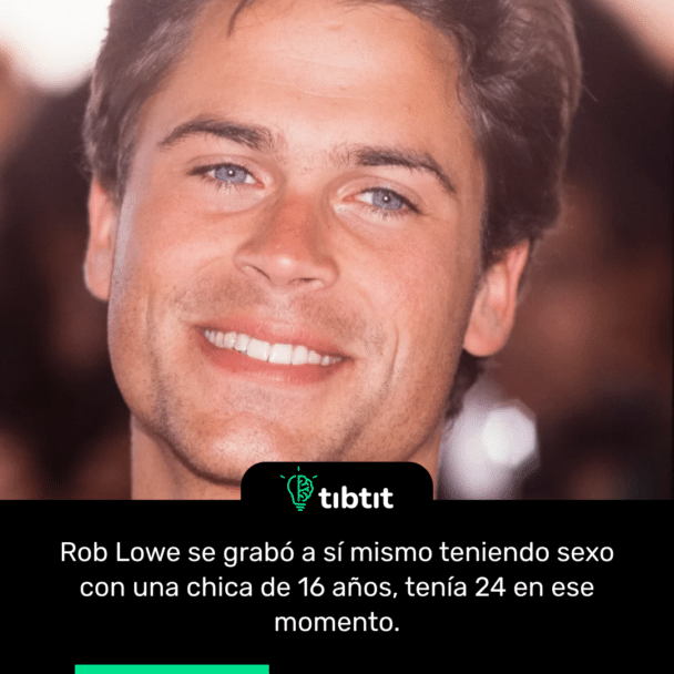 Rob Lowe se grabó a sí mismo teniendo sexo con una chica de 16 años, tenía 24 en ese momento.