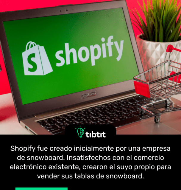 Shopify fue creado inicialmente por una empresa de snowboard. Insatisfechos con el comercio electrónico existente, crearon el suyo propio para vender sus tablas de snowboard.
