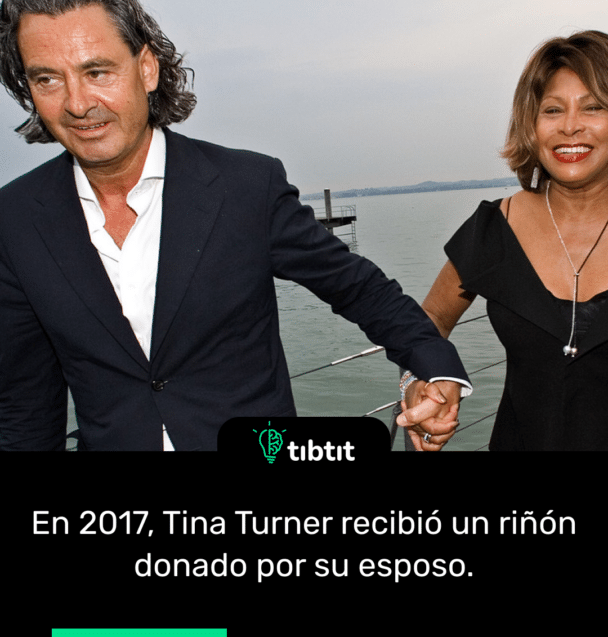 En 2017, Tina Turner recibió un riñón donado por su esposo.