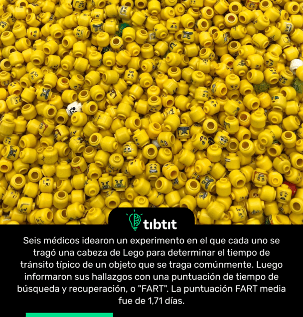 Seis médicos idearon un experimento en el que cada uno se tragó una cabeza de Lego para determinar el tiempo de tránsito típico de un objeto que se traga comúnmente. Luego informaron sus hallazgos con una puntuación de tiempo de búsqueda y recuperación, o "FART". La puntuación FART media fue de 1,71 días.