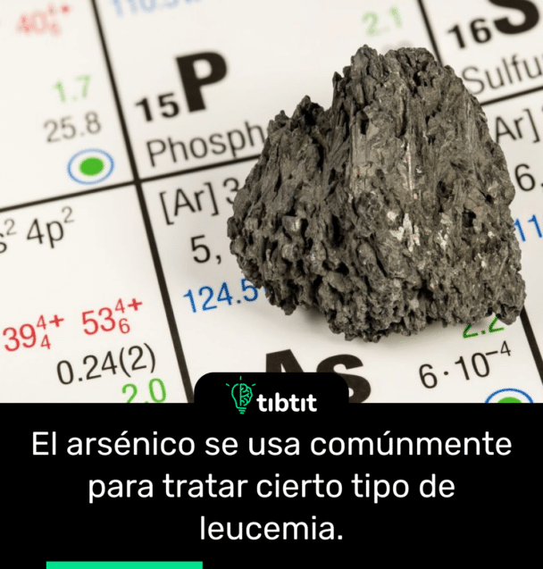 El arsénico se usa comúnmente para tratar cierto tipo de leucemia.