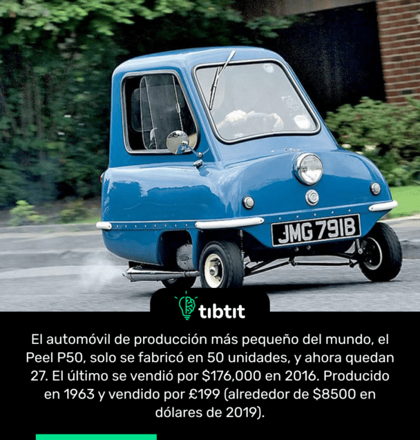 El automóvil de producción más pequeño del mundo, el Peel P50, solo se fabricó en 50 unidades, y ahora quedan 27. El último se vendió por $176,000 en 2016. Producido en 1963 y vendido por £199 (alrededor de $8500 en dólares de 2019).