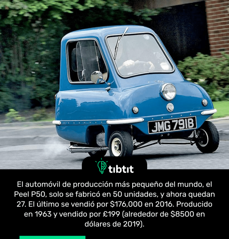 El automóvil de producción más pequeño del mundo, el Peel P50, solo se fabricó en 50 unidades, y ahora quedan 27. El último se vendió por $176,000 en 2016. Producido en 1963 y vendido por £199 (alrededor de $8500 en dólares de 2019).