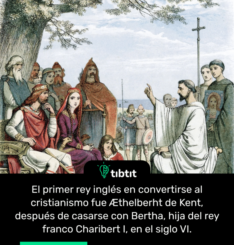 El primer rey inglés en convertirse al cristianismo fue Æthelberht de Kent, después de casarse con Bertha, hija del rey franco Charibert I, en el siglo VI.