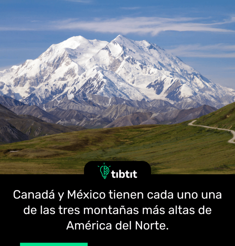 Canadá y México tienen cada uno una de las tres montañas más altas de América del Norte.