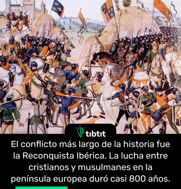 El conflicto más largo de la historia fue la Reconquista Ibérica. La lucha entre cristianos y musulmanes en la península europea duró casi 800 años.