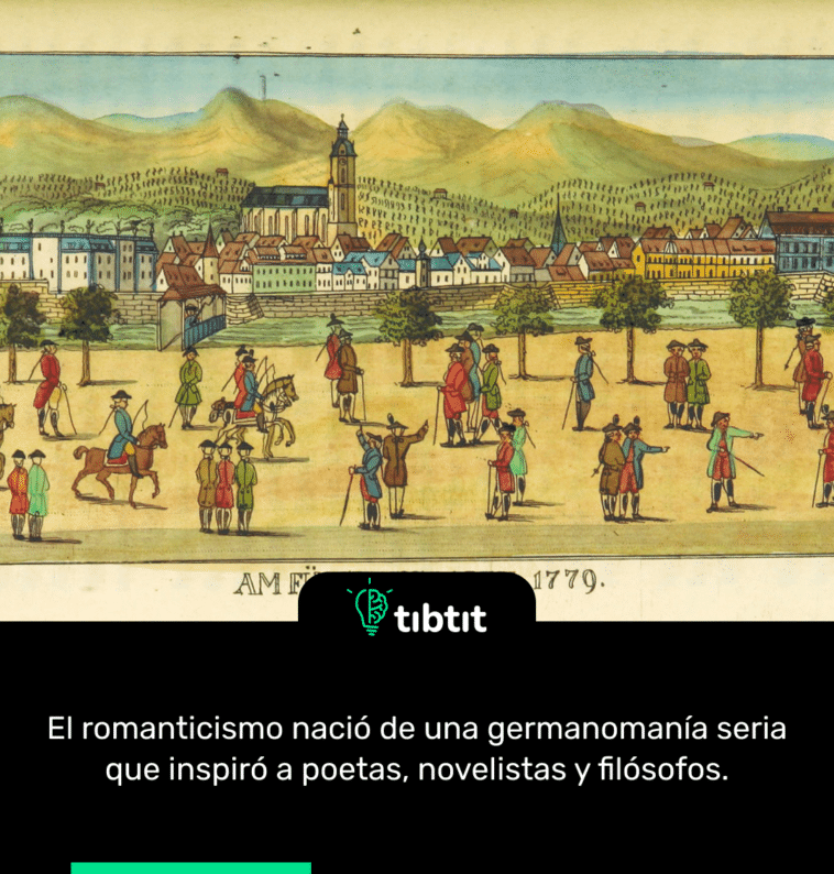 El romanticismo nació de una germanomanía seria que inspiró a poetas, novelistas y filósofos.