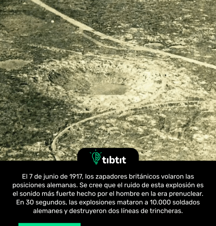 El 7 de junio de 1917, los zapadores británicos volaron las posiciones alemanas. Se cree que el ruido de esta explosión es el sonido más fuerte hecho por el hombre en la era prenuclear. En 30 segundos, las explosiones mataron a 10.000 soldados alemanes y destruyeron dos líneas de trincheras.