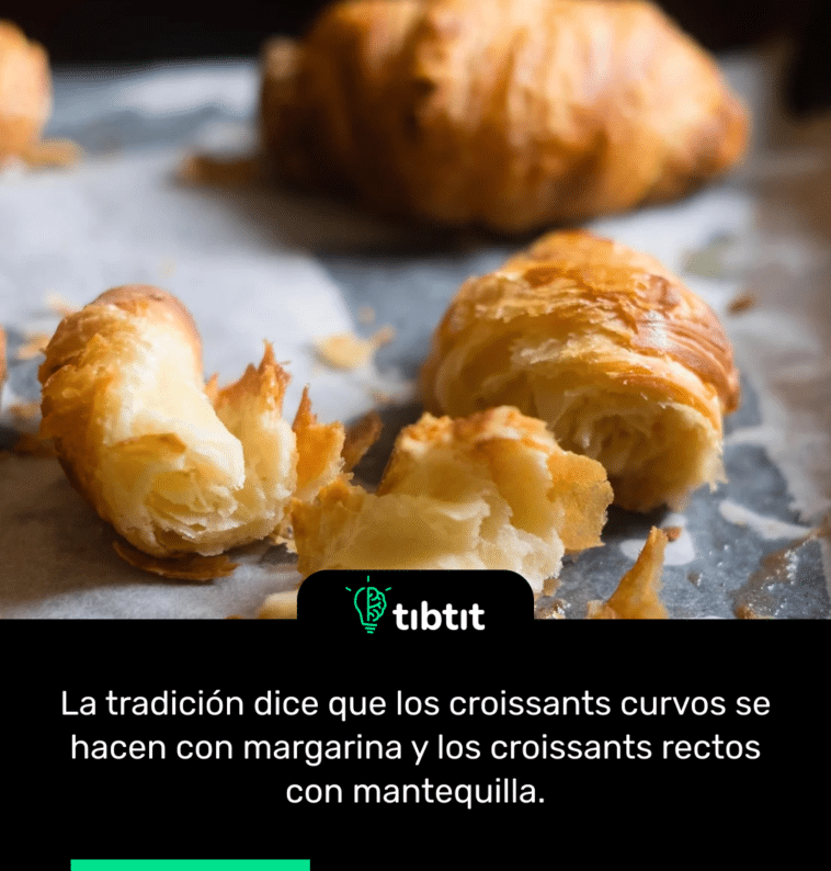 La tradición dice que los croissants curvos se hacen con margarina y los croissants rectos con mantequilla.