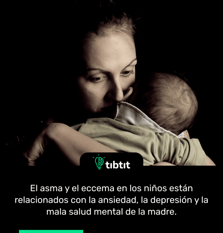 El asma y el eccema en los niños están relacionados con la ansiedad, la depresión y la mala salud mental de la madre.