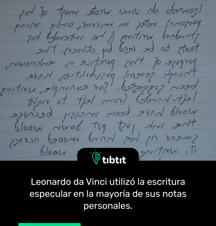 Leonardo da Vinci utilizó la escritura especular en la mayoría de sus notas personales.