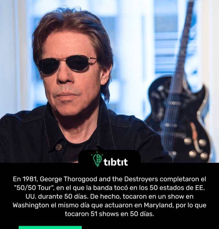 En 1981, George Thorogood and the Destroyers completaron el "50/50 Tour", en el que la banda tocó en los 50 estados de EE. UU. durante 50 días. De hecho, tocaron en un show en Washington el mismo día que actuaron en Maryland, por lo que tocaron 51 shows en 50 días.