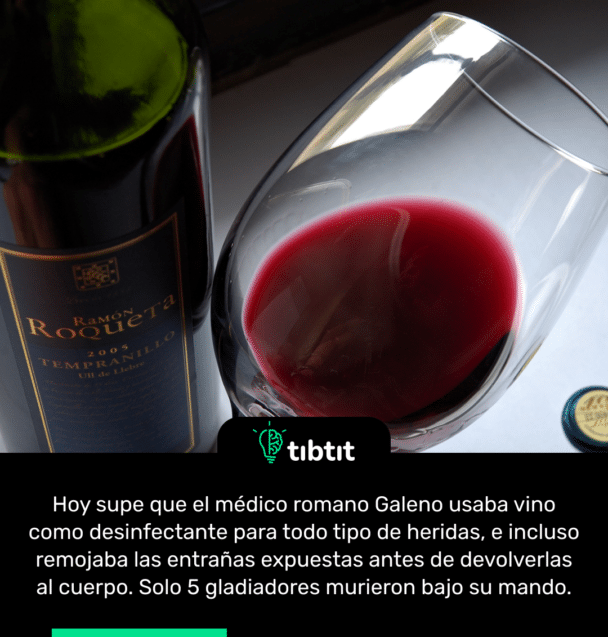 Hoy supe que el médico romano Galeno usaba vino como desinfectante para todo tipo de heridas, e incluso remojaba las entrañas expuestas antes de devolverlas al cuerpo. Solo 5 gladiadores murieron bajo su mando.