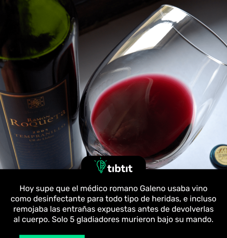 Hoy supe que el médico romano Galeno usaba vino como desinfectante para todo tipo de heridas, e incluso remojaba las entrañas expuestas antes de devolverlas al cuerpo. Solo 5 gladiadores murieron bajo su mando.