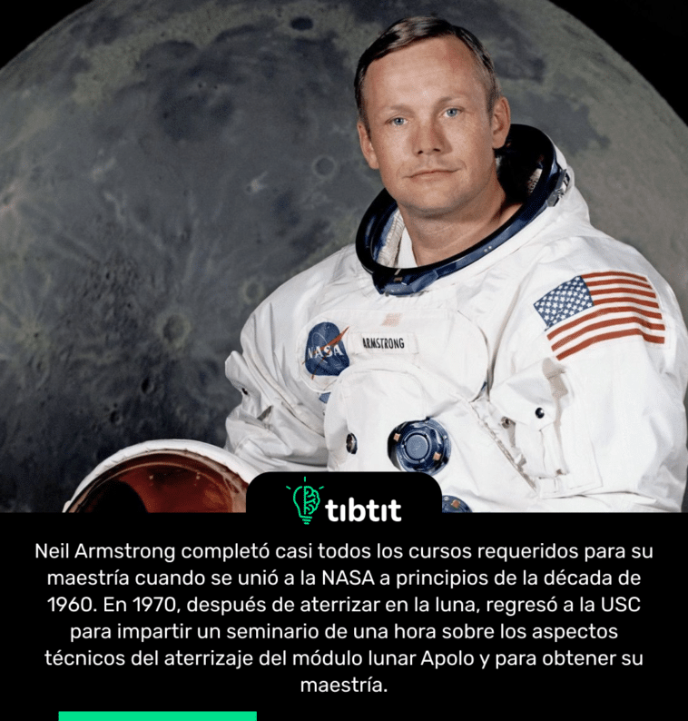 Neil Armstrong completó casi todos los cursos requeridos para su maestría cuando se unió a la NASA a principios de la década de 1960. En 1970, después de aterrizar en la luna, regresó a la USC para impartir un seminario de una hora sobre los aspectos técnicos del aterrizaje del módulo lunar Apolo y para obtener su maestría.