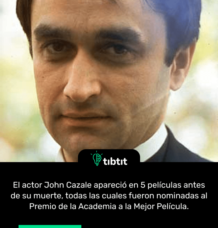 El actor John Cazale apareció en 5 películas antes de su muerte, todas las cuales fueron nominadas al Premio de la Academia a la Mejor Película.