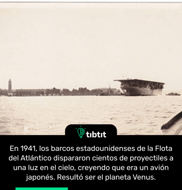 En 1941, los barcos estadounidenses de la Flota del Atlántico dispararon cientos de proyectiles a una luz en el cielo, creyendo que era un avión japonés. Resultó ser el planeta Venus.