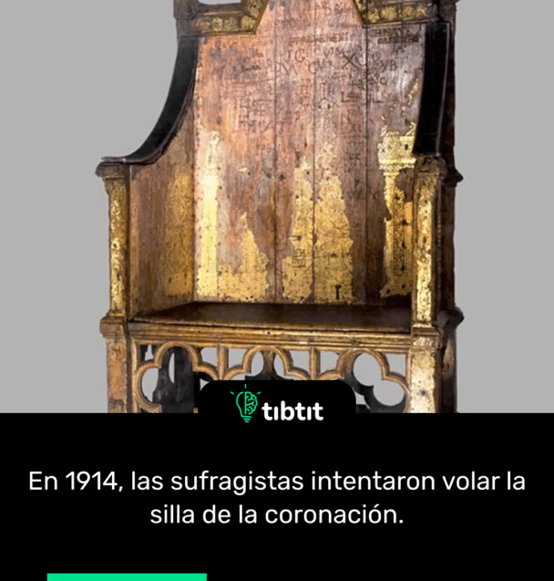 En 1914, las sufragistas intentaron volar la silla de la coronación.