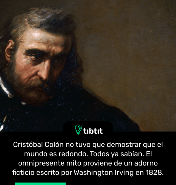 Cristóbal Colón no tuvo que demostrar que el mundo es redondo. Todos ya sabían. El omnipresente mito proviene de un adorno ficticio escrito por Washington Irving en 1828.