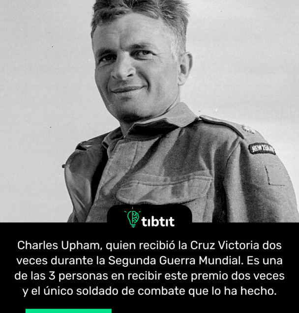 Charles Upham, quien recibió la Cruz Victoria dos veces durante la Segunda Guerra Mundial. Es una de las 3 personas en recibir este premio dos veces y el único soldado de combate que lo ha hecho.