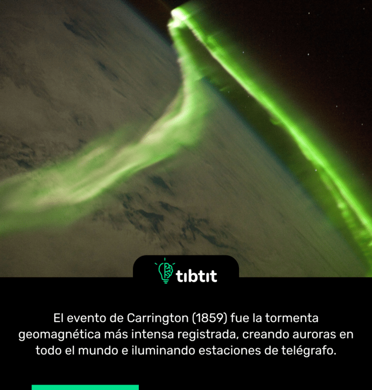 El evento de Carrington (1859) fue la tormenta geomagnética más intensa registrada, creando auroras en todo el mundo e iluminando estaciones de telégrafo.