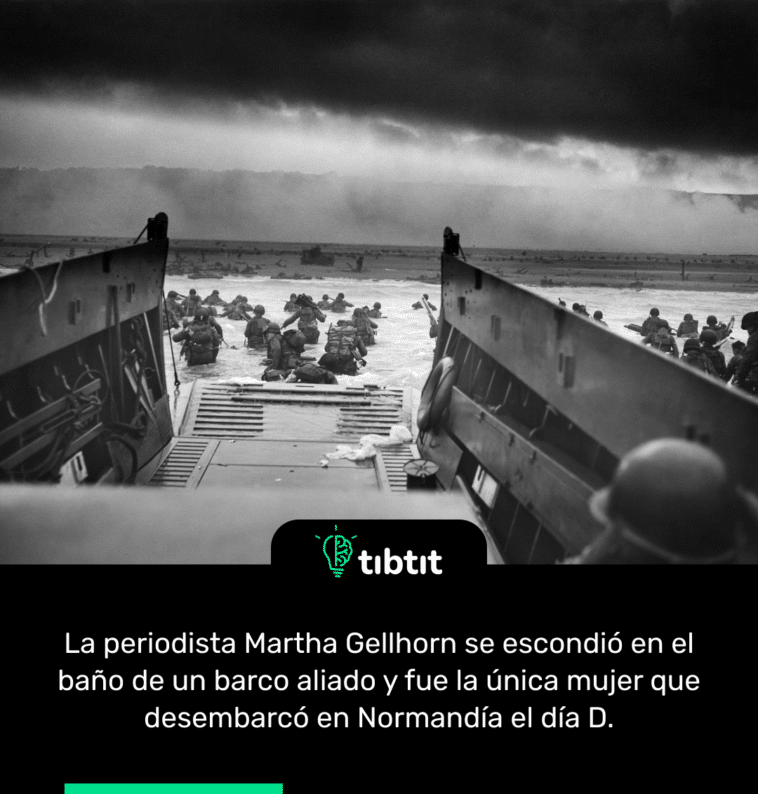 La periodista Martha Gellhorn se escondió en el baño de un barco aliado y fue la única mujer que desembarcó en Normandía el día D.