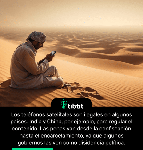 Los teléfonos satelitales son ilegales en algunos países. India y China, por ejemplo, para regular el contenido. Las penas van desde la confiscación hasta el encarcelamiento, ya que algunos gobiernos las ven como disidencia política.