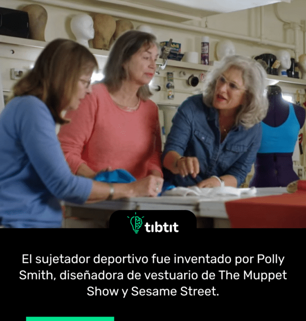 El sujetador deportivo fue inventado por Polly Smith, diseñadora de vestuario de The Muppet Show y Sesame Street.