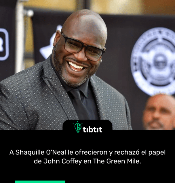 A Shaquille O'Neal le ofrecieron y rechazó el papel de John Coffey en The Green Mile.