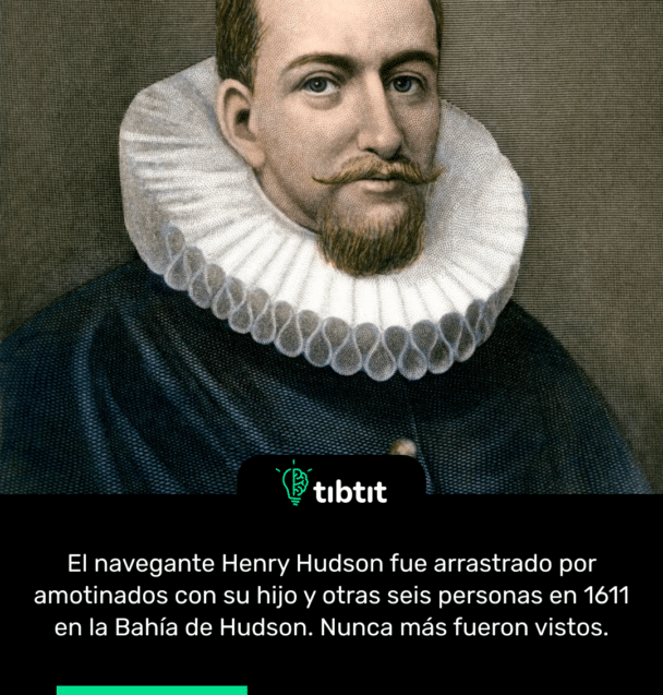 El navegante Henry Hudson fue arrastrado por amotinados con su hijo y otras seis personas en 1611 en la Bahía de Hudson. Nunca más fueron vistos.