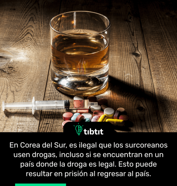 En Corea del Sur, es ilegal que los surcoreanos usen drogas, incluso si se encuentran en un país donde la droga es legal. Esto puede resultar en prisión al regresar al país.