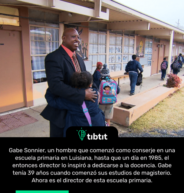 Gabe Sonnier, un hombre que comenzó como conserje en una escuela primaria en Luisiana, hasta que un día en 1985, el entonces director lo inspiró a dedicarse a la docencia. Gabe tenía 39 años cuando comenzó sus estudios de magisterio. Ahora es el director de esta escuela primaria.