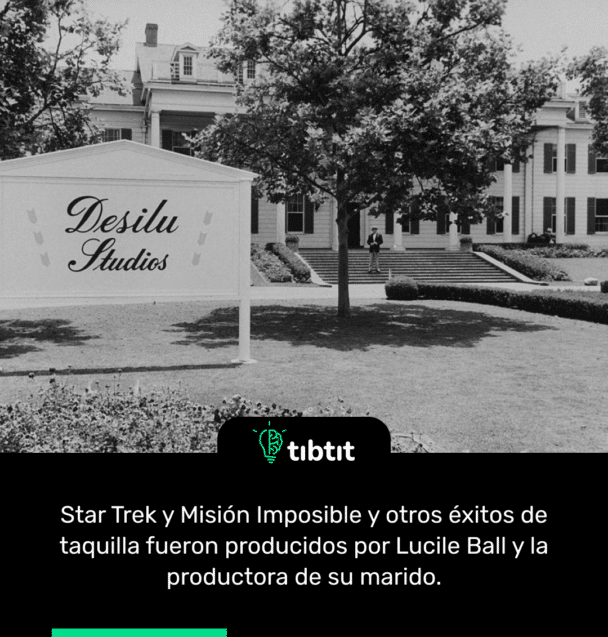 Star Trek y Misión Imposible y otros éxitos de taquilla fueron producidos por Lucile Ball y la productora de su marido.