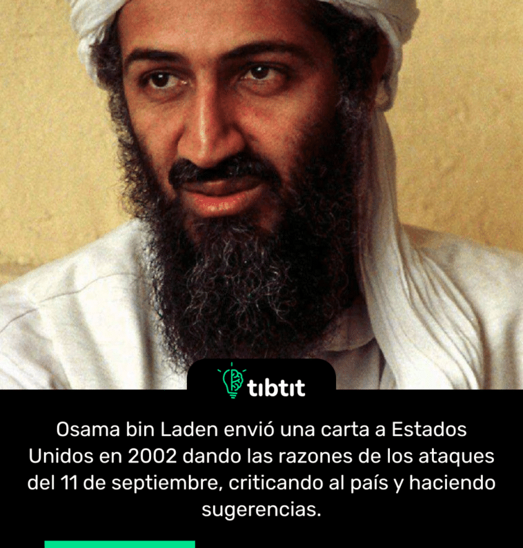 Osama bin Laden envió una carta a Estados Unidos en 2002 dando las razones de los ataques del 11 de septiembre, criticando al país y haciendo sugerencias.