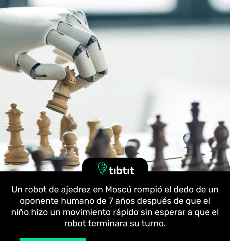 Un robot de ajedrez en Moscú rompió el dedo de un oponente humano de 7 años después de que el niño hizo un movimiento rápido sin esperar a que el robot terminara su turno.