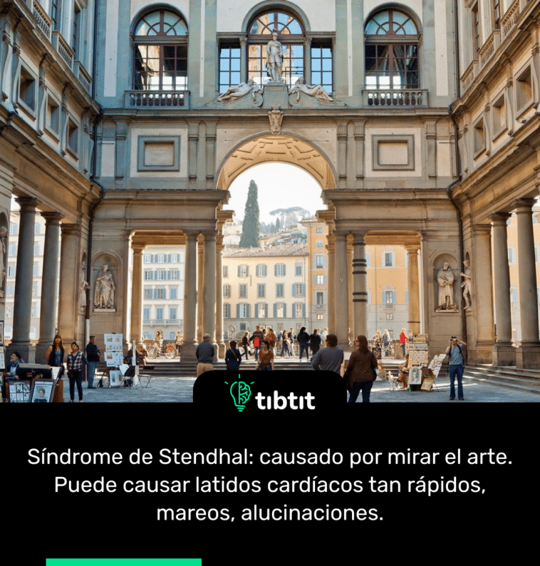 Síndrome de Stendhal: causado por mirar el arte. Puede causar latidos cardíacos tan rápidos, mareos, alucinaciones.