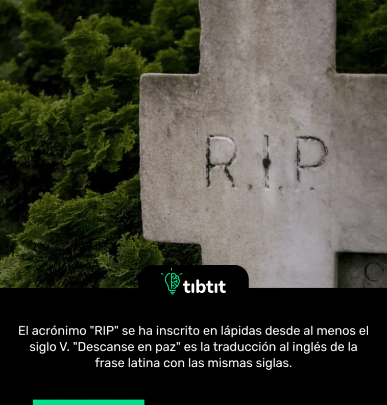 El acrónimo "RIP" se ha inscrito en lápidas desde al menos el siglo V. "Descanse en paz" es la traducción al inglés de la frase latina con las mismas siglas.