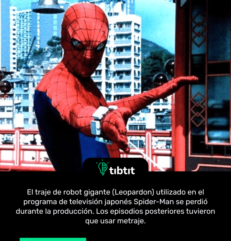 El traje de robot gigante (Leopardon) utilizado en el programa de televisión japonés Spider-Man se perdió durante la producción. Los episodios posteriores tuvieron que usar metraje.